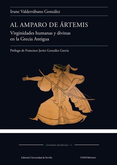 Valderrábano González, I. (2021): Al amparo de Ártemis. Virginidades humanas y divinas en la Grecia Antigua, Sevilla - Madrid: Editorial Universidad de Sevilla - UAM Ediciones, ISBN: 978-84-472-2259-9.