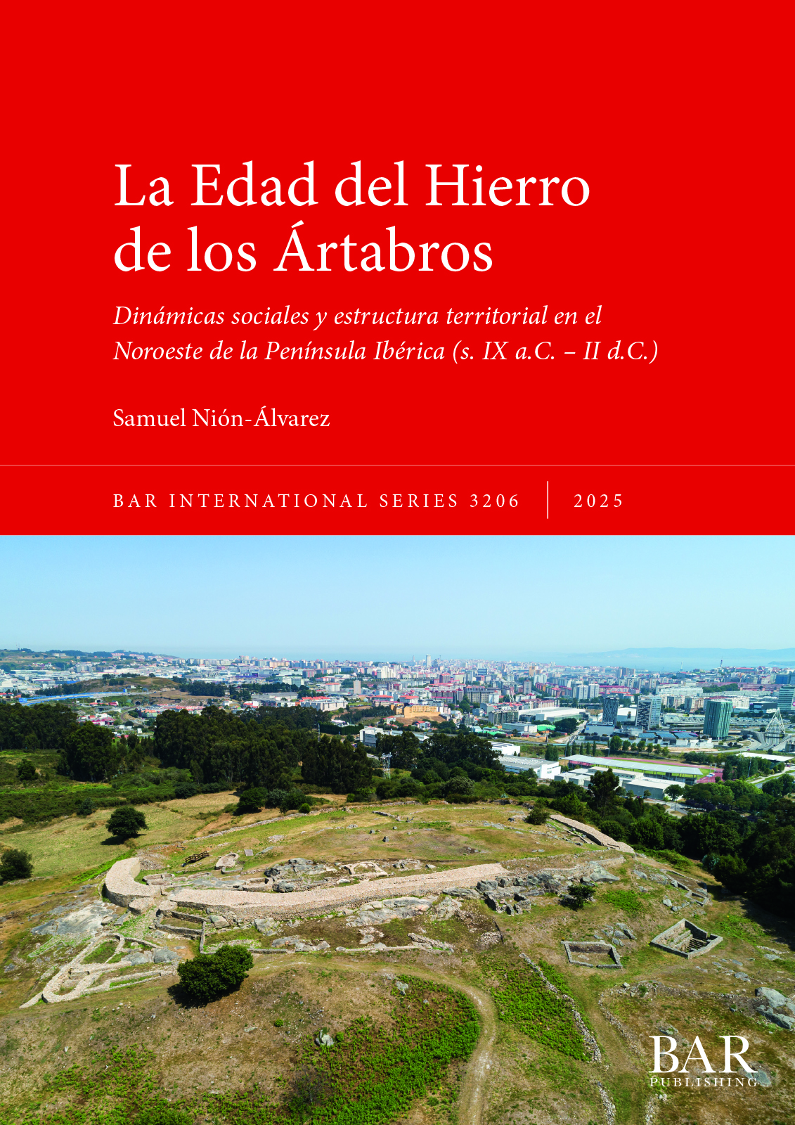 Nión-Álvarez, S. (2025). La Edad del Hierro de los Ártabros. Dinámicas sociales y estructura territorial en el Noroeste de la Península Ibérica (s. IX a.C. – II d.C.). BAR International Series, 3206. BAR Publishing. 315 pp. ISBN 978-1-4073-6226-7